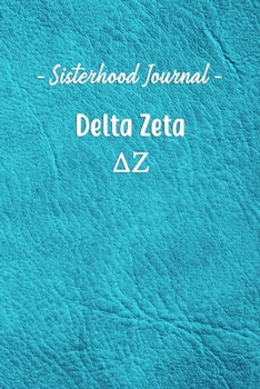 Sisterhood Journal Delta Zeta: Gift Planner for Greek Sororities, Sorority Sisters and Alumni