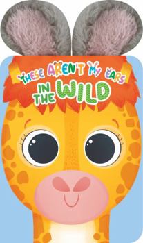 Board book These Aren't My Ears - In the Wild - Children's Sensory Touch and Feel Crinkly Ear Board Book