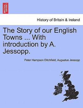 Paperback The Story of Our English Towns ... with Introduction by A. Jessopp. Book