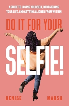 Paperback Do It For Your SELFIE!: A Guide to Loving Yourself, Redesigning Your Life, and Getting Aligned from Within Book