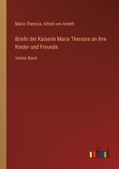 Paperback Briefe der Kaiserin Maria Theresia an ihre Kinder und Freunde.: Vierter Band [German] Book