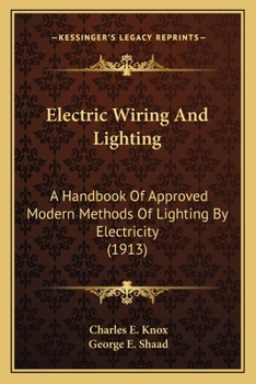 Paperback Electric Wiring And Lighting: A Handbook Of Approved Modern Methods Of Lighting By Electricity (1913) Book