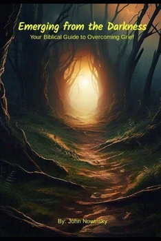 Emerging from the Darkness: Your Biblical Guide to Overcoming Grief