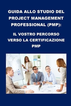 Paperback Guida allo studio del Project Management Professional (PMP): Il vostro percorso verso la certificazione PMP [Italian] Book