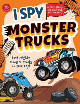 I Spy Monster Trucks: Spot Mighty Monster Trucks on Race Day! A Cute Search and Find Book for Toddlers (I Spy Books for Toddlers)