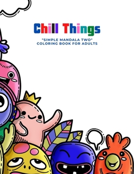 Paperback Chill Things: "SIMPLE MANDALA TWO" Coloring Book for Adults, Large 8.5"x11", Ability to Relax, Brain Experiences Relief, Lower Stres Book