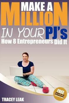 Paperback Make A Million In Your PJ's: How 8 Entrepreneurs did it! Book