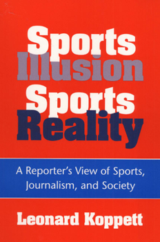 Paperback Sports Illusion, Sports Reality: A Reporter's View of Sports, Journalism, and Society Book