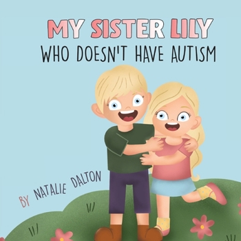 Paperback My Sister Lily, Who Doesn't Have Autism Book