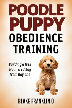 Paperback Poodle Puppy Obedience Training: Building A Well-Mannered Dog From Day One Book