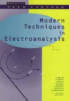 Modern Techniques in Electroanalysis - Book #139 of the Chemical Analysis: A Series of Monographs on Analytical Chemistry and Its Applications