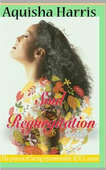 Paperback Soul Regurgitation: The process of dealing with uncomfortable soul issues Book