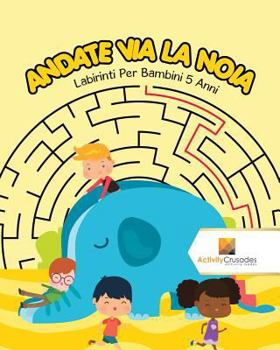 Paperback Andate Via La Noia: Labirinti Per Bambini 5 Anni [Italian] Book