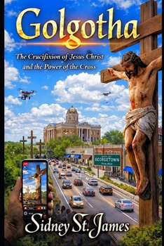 Golgotha: The Crucifixion of Jesus Christ and the Power of the Cross (The FAITH Chronicles)