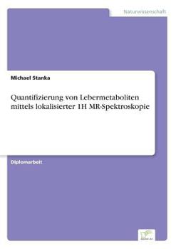 Paperback Quantifizierung von Lebermetaboliten mittels lokalisierter 1H MR-Spektroskopie [German] Book