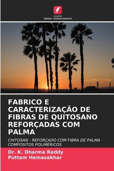 Fabrico E Caracterização de Fibras de Quitosano Reforçadas Com Palma (Portuguese Edition)