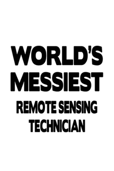 Paperback World's Messiest Remote Sensing Technician: Personal Remote Sensing Technician Notebook, Journal Gift, Diary, Doodle Gift or Notebook - 6 x 9 Compact Book