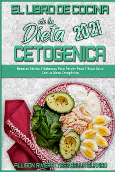 Paperback El Libro De Cocina De La Dieta Cetogénica 2021: Recetas Fáciles Y Sabrosas Para Perder Peso Y Estar Sano Con La Dieta Cetogénica (Keto Diet Cookbook 2 [Spanish] Book