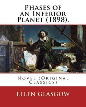 Paperback Phases of an Inferior Planet (1898). By: Ellen Glasgow: Novel (Original Classics) Book