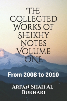 Paperback The Collected Works of Sheikhy notes Volume 1: From 2008 to 2010 Book