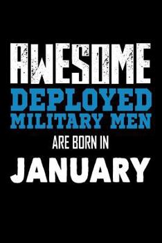 Awesome Deployed Military Men Are Born In January: Cool Military Heroes Birthday Gift Notebook