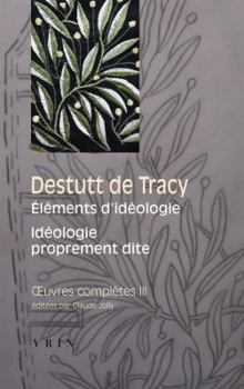 Paperback Destutt de Tracy: Iuvres Completes Tome III: Elements d'Ideologie Ideologie Proprement Dite [French] Book