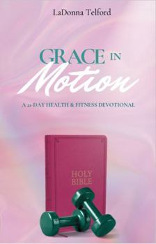 Grace in Motion: A 21-Day Health & Fitness Devotional