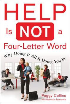 Hardcover Help Is Not a Four-Letter Word: Why Doing It All Is Doing You in Book