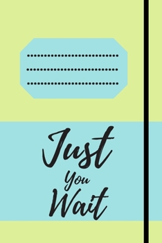 Just You Wait: 120 pages notebook with matte cover .cream paper .different designs with different colors
