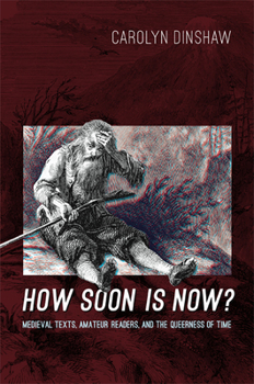Paperback How Soon Is Now?: Medieval Texts, Amateur Readers, and the Queerness of Time Book