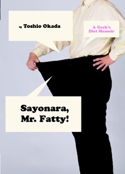 Paperback Sayonara, Mr. Fatty!: A Geek's Diet Memoir Book