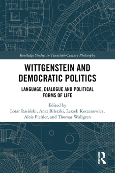 Paperback Wittgenstein and Democratic Politics: Language, Dialogue and Political Forms of Life Book