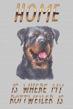 Home Is Where My Rottweiler Is: Cute Line Journal Notebook - Gift For Rottweiler Lover - Who Are Rottweilers Moms and Sisters - Notebook, 100 Pages, 6