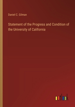 Paperback Statement of the Progress and Condition of the University of California Book