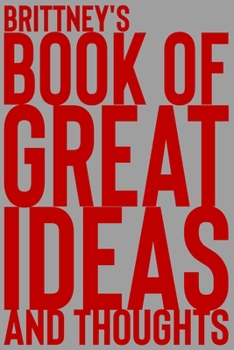 Paperback Brittney's Book of Great Ideas and Thoughts: 150 Page Dotted Grid and individually numbered page Notebook with Colour Softcover design. Book format: 6 Book