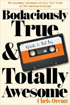 Bodaciously True & Totally Awesome: Episode I, Bad Boy (Bodaciously True & Totally Awesome: An '80s American Teen Epic)