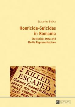 Paperback Homicide-Suicides in Romania: Statistical Data and Media Representations Book