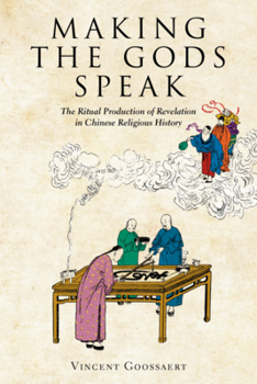 Hardcover Making the Gods Speak: The Ritual Production of Revelation in Chinese Religious History Book