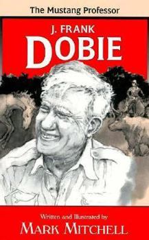 Hardcover The Mustang Professor: The Story of J. Frank Dobie Book