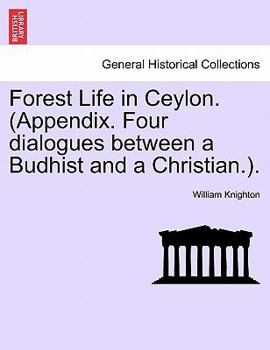 Paperback Forest Life in Ceylon. (Appendix. Four dialogues between a Budhist and a Christian.). Book