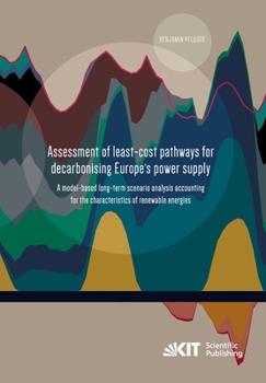 Paperback Assessment of least-cost pathways for decarbonising Europe's power supply: a model-based long-term scenario analysis accounting for the characteristic Book