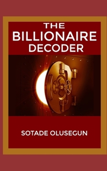 Paperback The Billionaire Decoder: The Poems that Inspire Practicable Steps to Wealth Creation Book