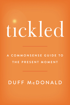 Hardcover Tickled: A Commonsense Guide to the Present Moment Book