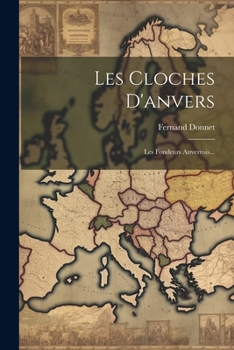 Paperback Les Cloches D'anvers: Les Fondeurs Anverrois... [French] Book