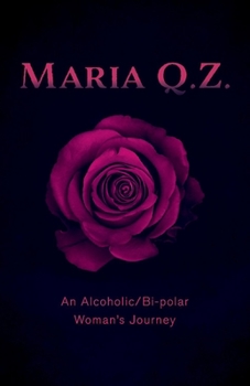 Paperback Maria Q. Z.: An Alcoholic/Bi-Polar Woman's Journey Book