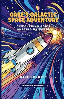 Paperback Gabe's Galactic Space Adventure: Discovering God's Amazing Universe Book