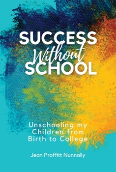Paperback Success Without School: Unschooling My Children from Birth to College Book