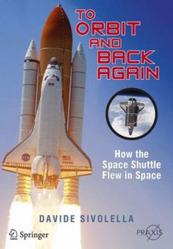 Paperback To Orbit and Back Again: How the Space Shuttle Flew in Space Book