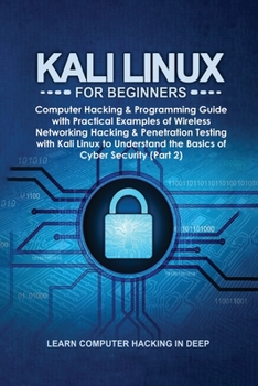 Paperback Kali Linux for Beginners: Computer Hacking & Programming Guide with Practical Examples of Wireless Networking Hacking & Penetration Testing with Book
