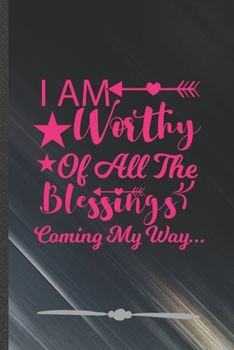 Paperback I Am Worthy of All the Blessings Coming My Way: Funny Girl Power Equality Lined Notebook Journal For Blessed Women, Unique Special Inspirational Birth Book